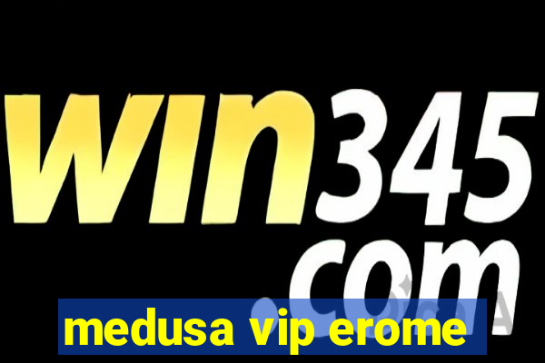 medusa vip erome